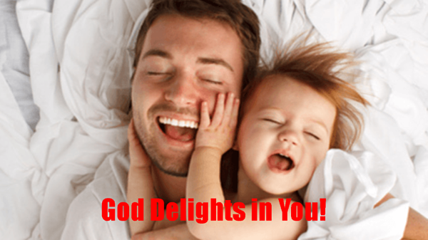 God Delights in You